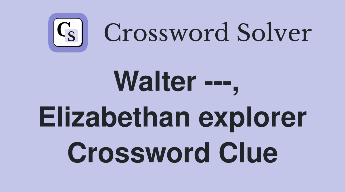 Walter ---, Elizabethan explorer Crossword Clue