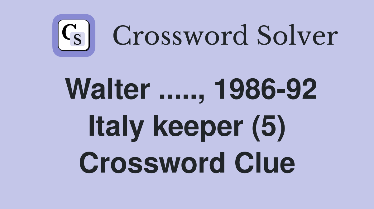 Walter ....., 1986-92 Italy keeper (5) Crossword Clue
