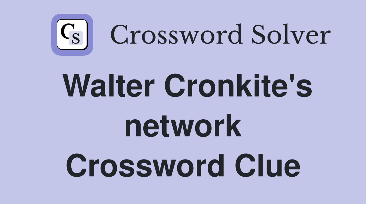 Walter Cronkite's network Crossword Clue