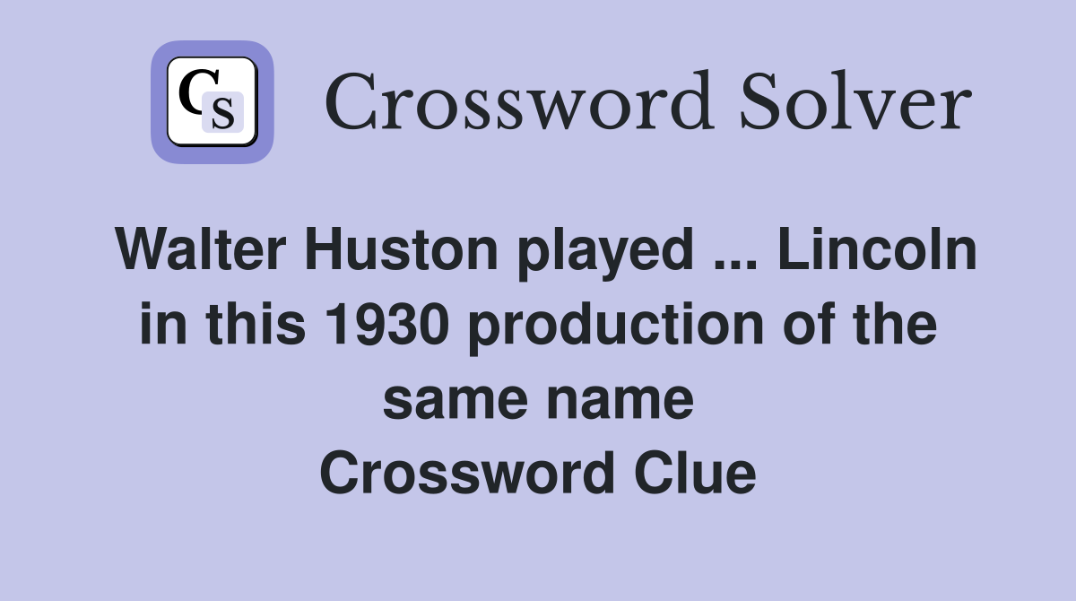 Walter Huston played ... Lincoln in this 1930 production of the same name Crossword Clue