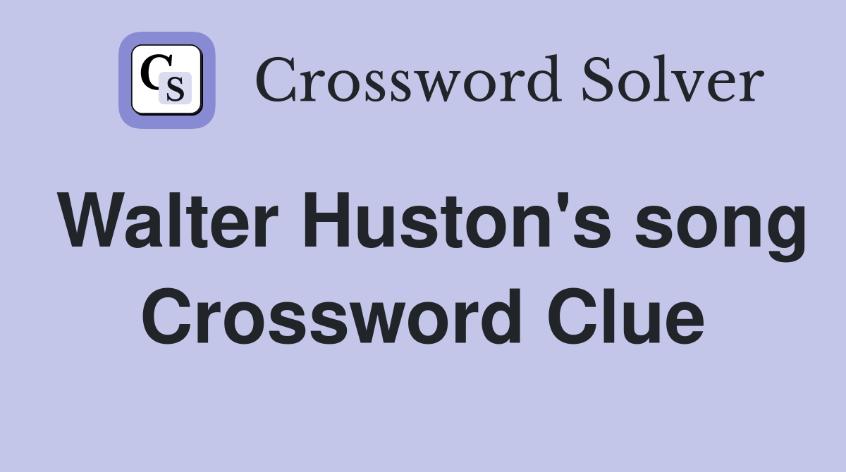 Walter Huston's song Crossword Clue