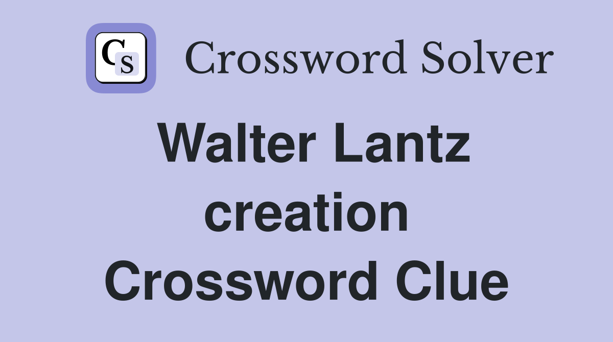 Walter Lantz creation Crossword Clue