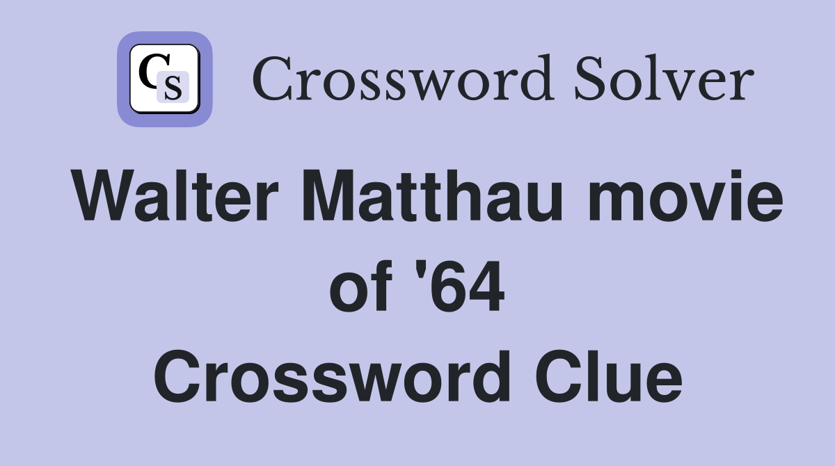 Walter Matthau movie of '64 Crossword Clue