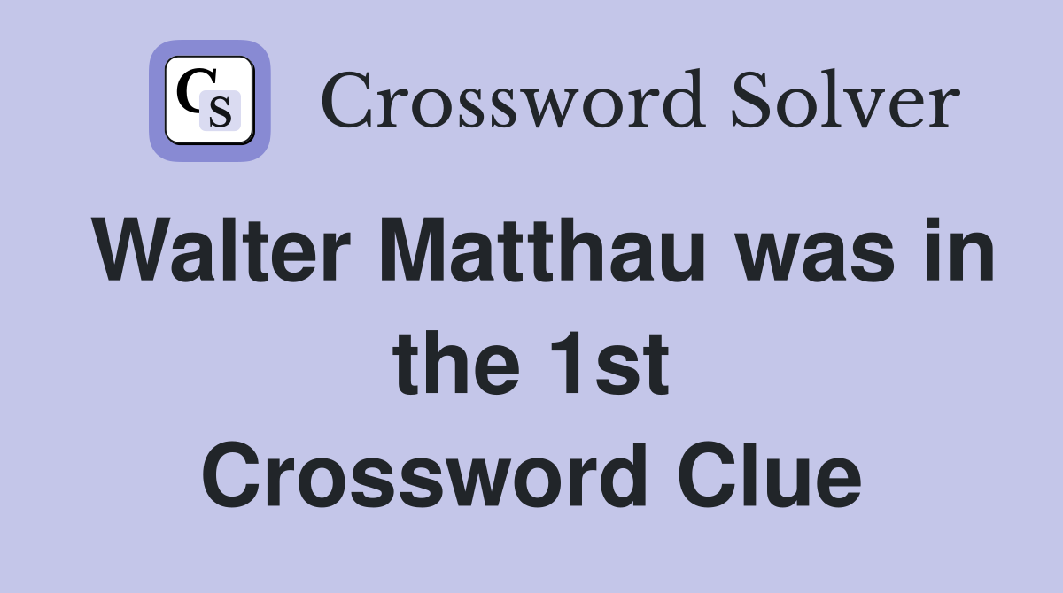 Walter Matthau was in the 1st Crossword Clue