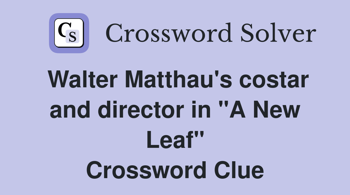Walter Matthau's costar and director in "A New Leaf" Crossword Clue