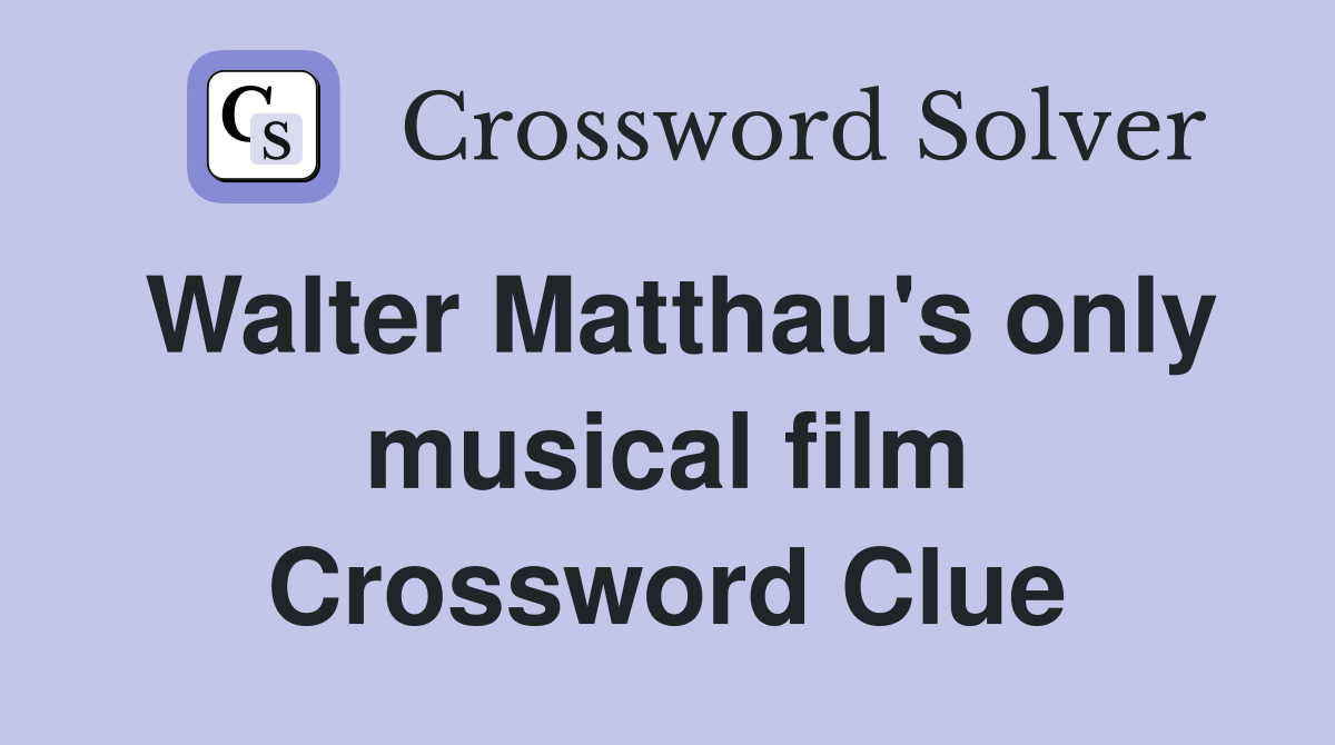 Walter Matthau's only musical film Crossword Clue