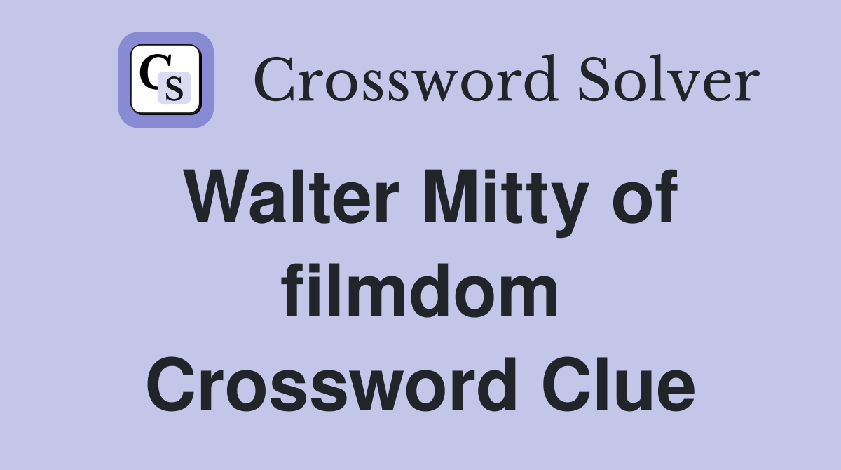Walter Mitty of filmdom Crossword Clue