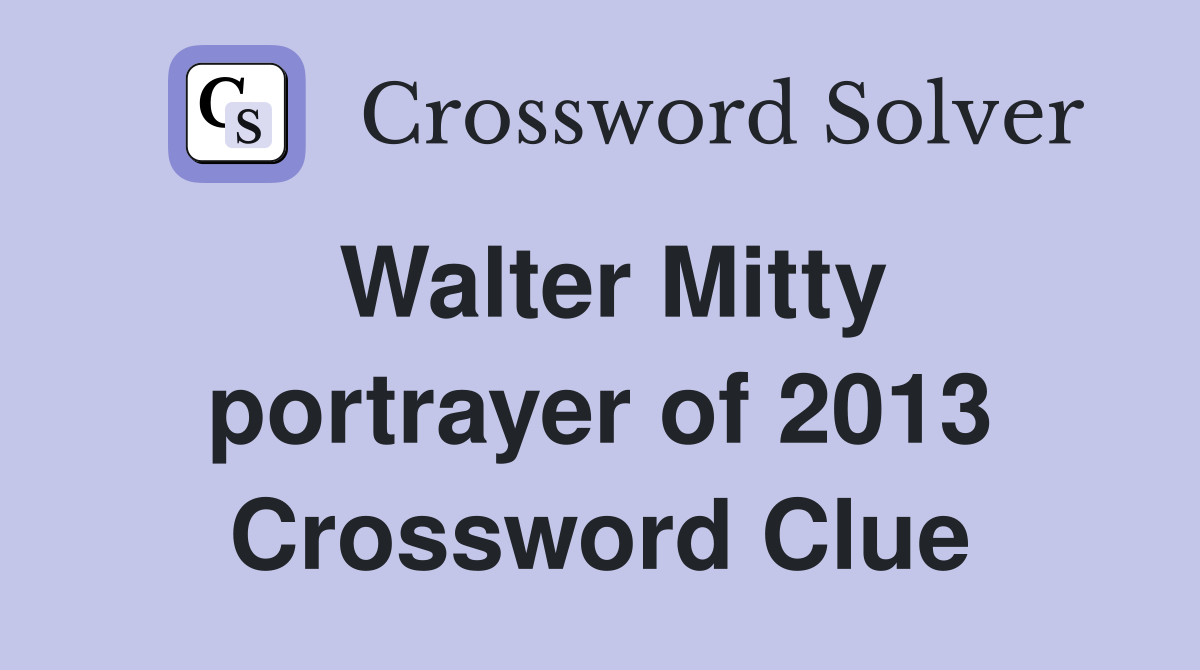 Walter Mitty portrayer of 2013 Crossword Clue
