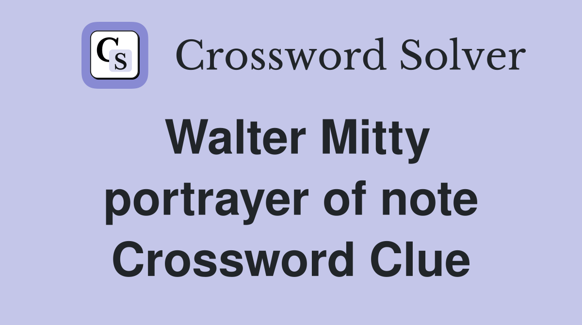 Walter Mitty portrayer of note Crossword Clue