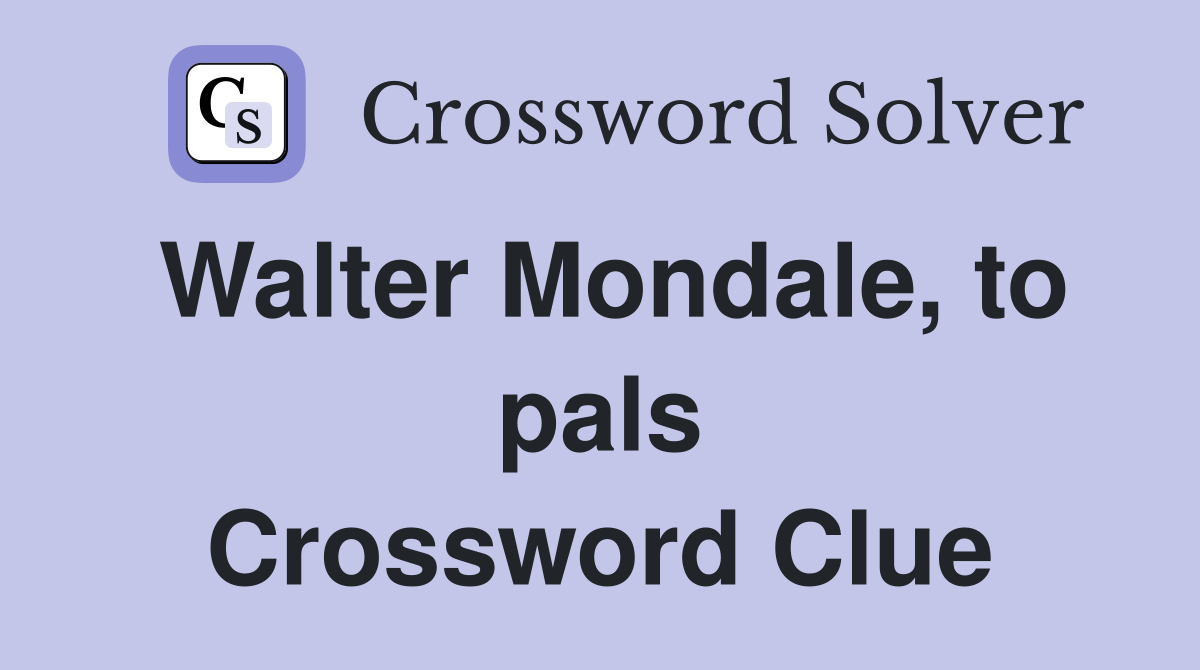 Walter Mondale, to pals Crossword Clue