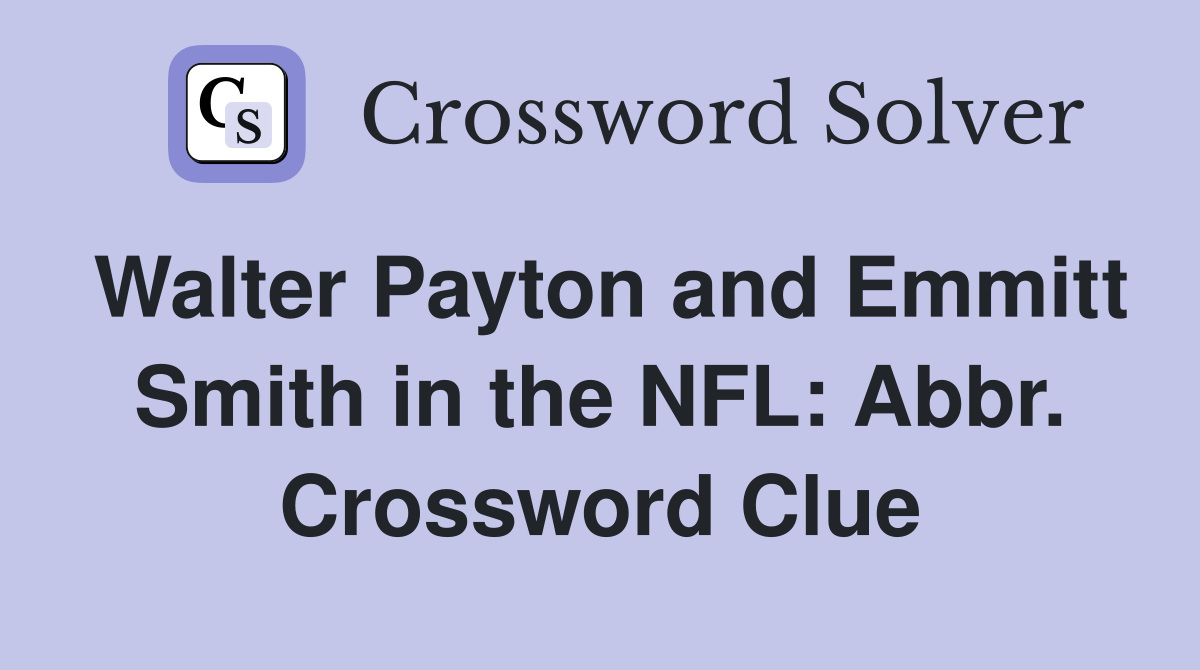 Walter Payton and Emmitt Smith in the NFL: Abbr. Crossword Clue