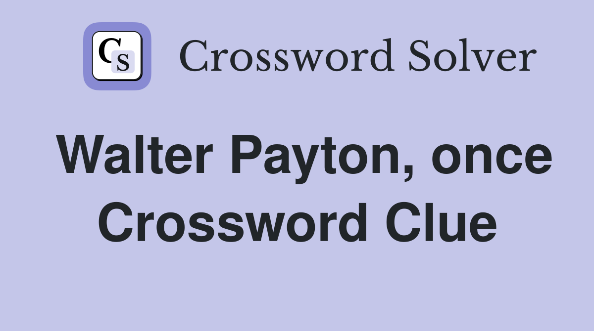 Walter Payton, once Crossword Clue