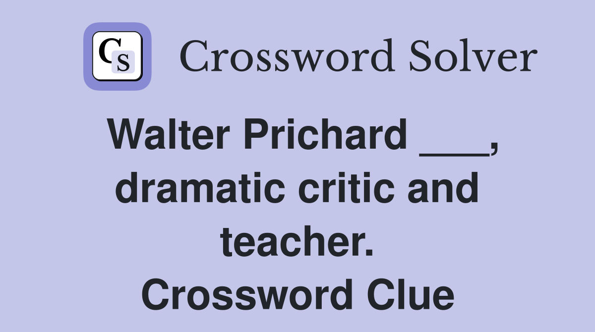 Walter Prichard ___, dramatic critic and teacher. Crossword Clue
