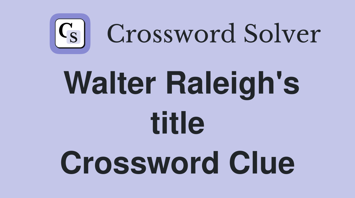 Walter Raleigh's title Crossword Clue