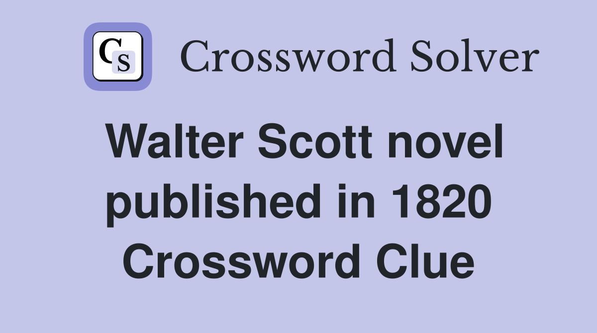 Walter Scott novel published in 1820 Crossword Clue