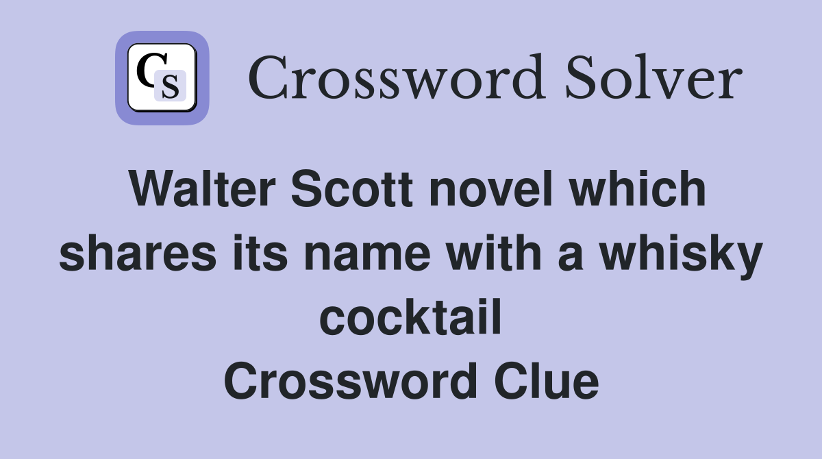 Walter Scott novel which shares its name with a whisky cocktail Crossword Clue