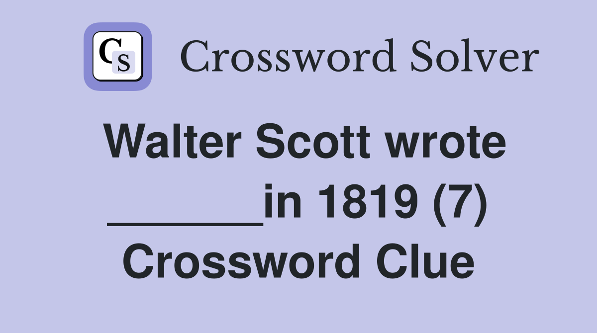 Walter Scott wrote ______in 1819 (7) Crossword Clue
