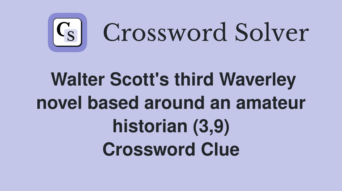 Walter Scott's third Waverley novel based around an amateur historian (3,9) Crossword Clue