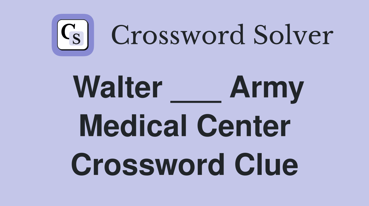 Walter ___ Army Medical Center Crossword Clue
