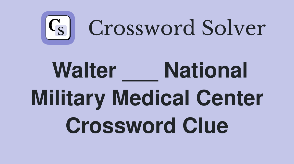 Walter ___ National Military Medical Center Crossword Clue