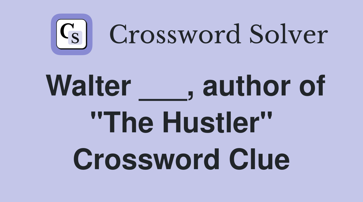Walter ___, author of "The Hustler" Crossword Clue