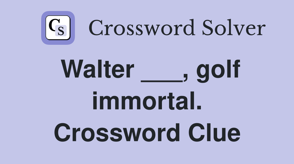 Walter ___, golf immortal. Crossword Clue