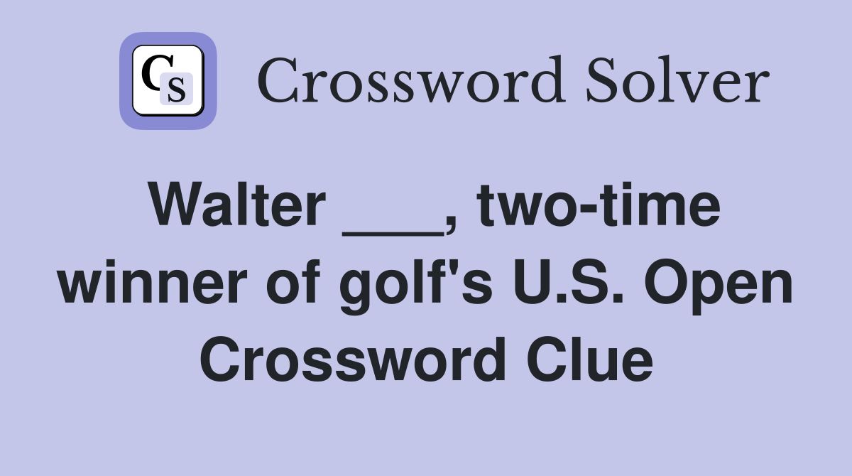 Walter ___, two-time winner of golf's U.S. Open Crossword Clue