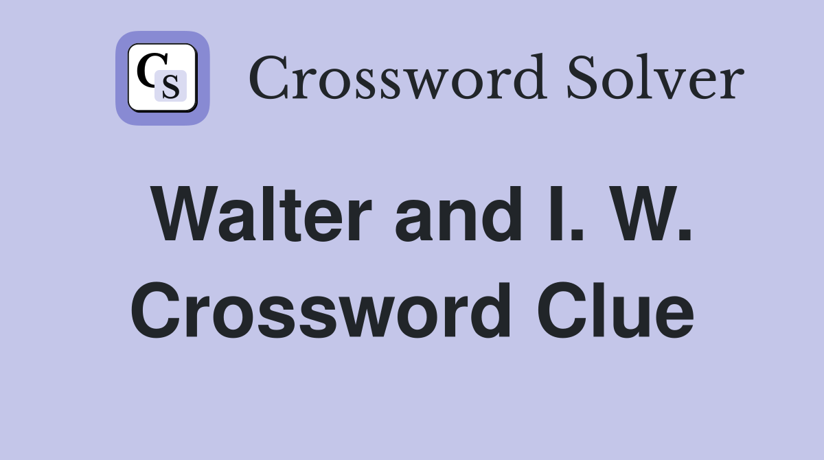 Walter and I. W. Crossword Clue