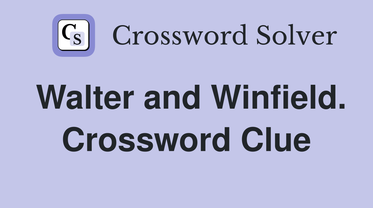 Walter and Winfield. Crossword Clue