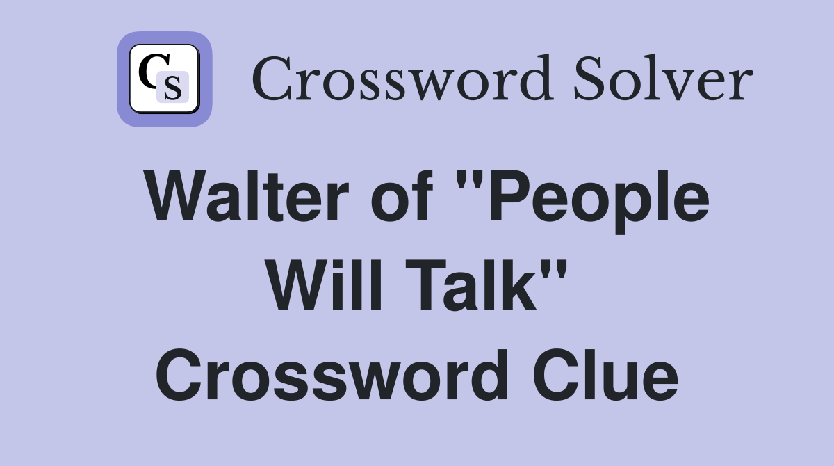 Walter of "People Will Talk" Crossword Clue