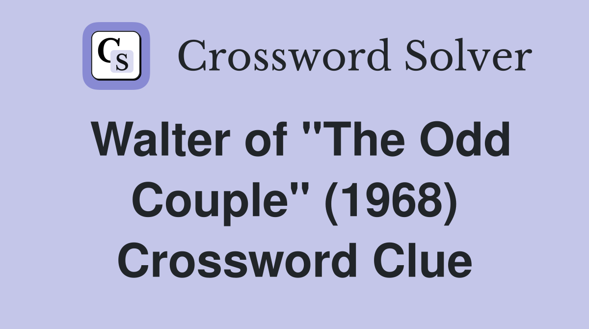 Walter of "The Odd Couple" (1968) Crossword Clue