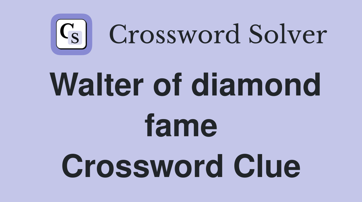 Walter of diamond fame Crossword Clue