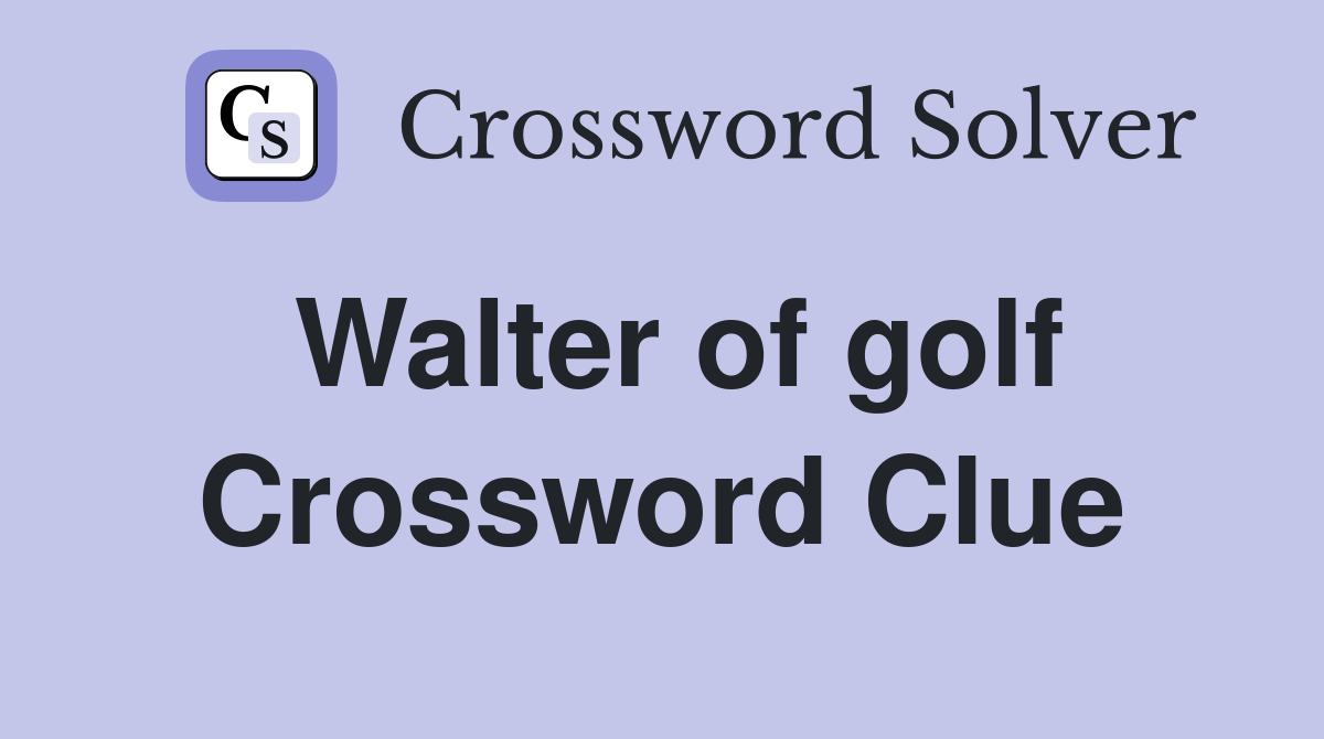 Walter of golf Crossword Clue