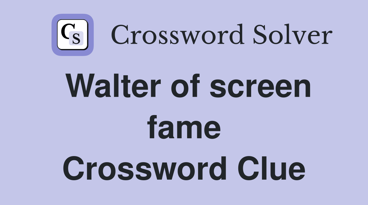 Walter of screen fame Crossword Clue