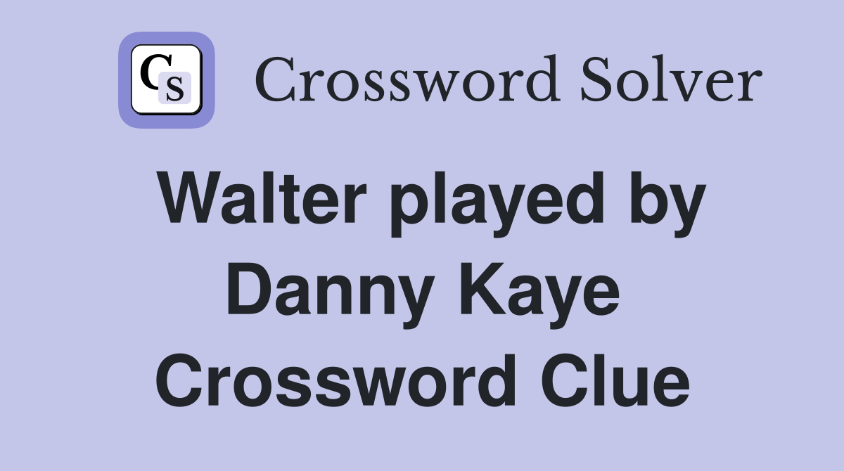 Walter played by Danny Kaye Crossword Clue