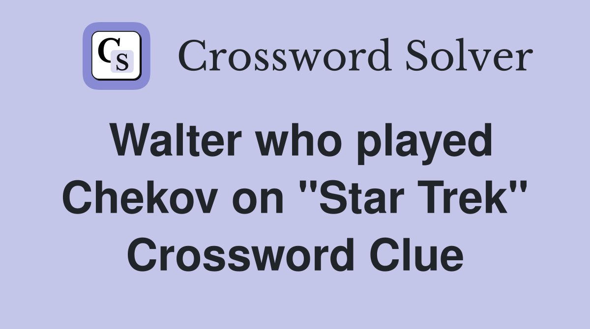 Walter who played Chekov on "Star Trek" Crossword Clue