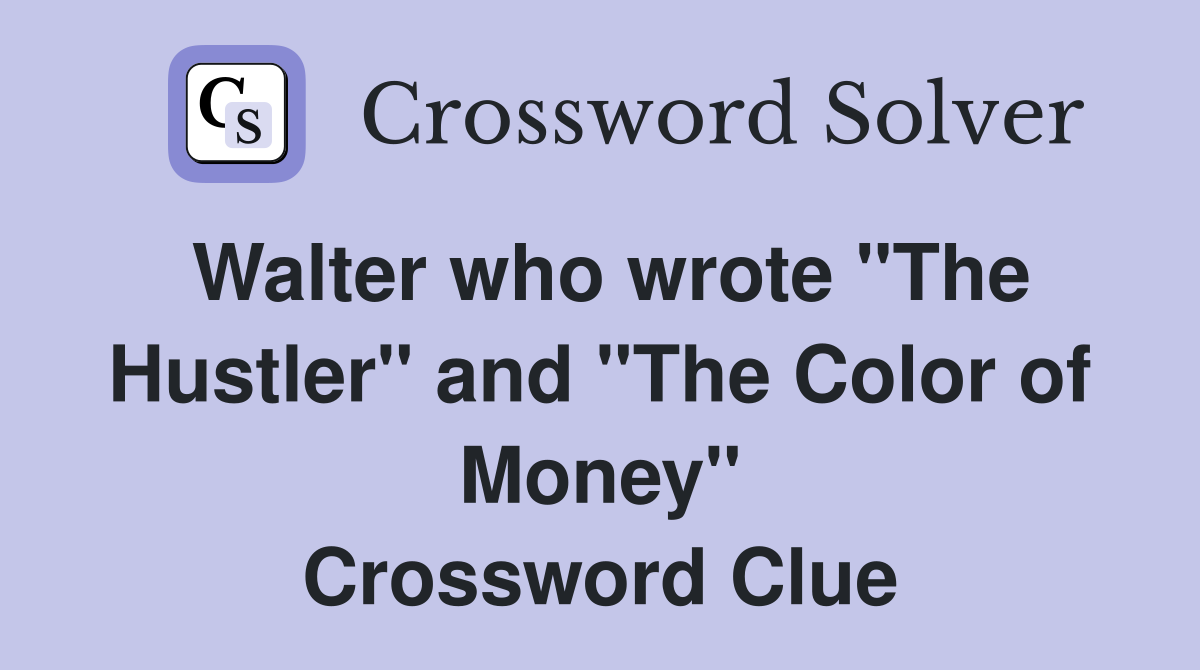 Walter who wrote "The Hustler" and "The Color of Money" Crossword Clue