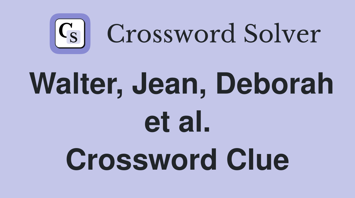 Walter, Jean, Deborah et al. Crossword Clue