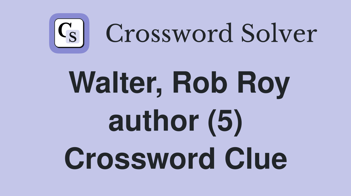 Walter, Rob Roy author (5) Crossword Clue