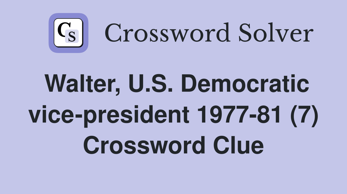 Walter, U.S. Democratic vice-president 1977-81 (7) Crossword Clue