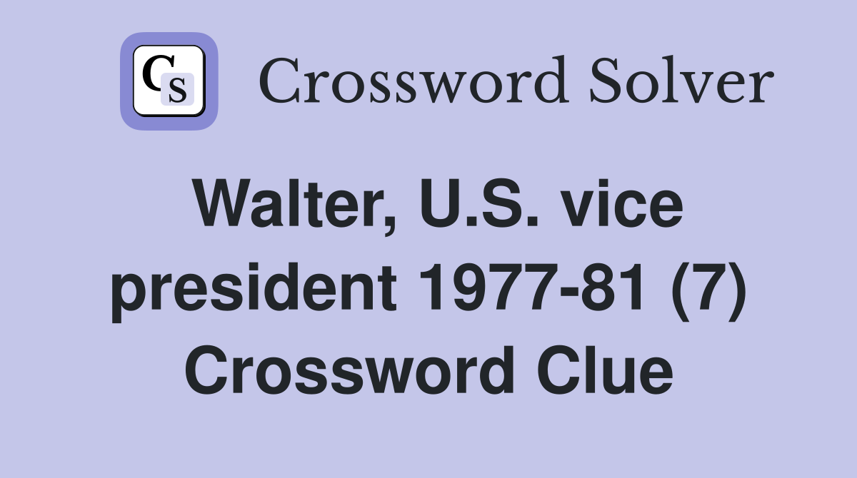 Walter, U.S. vice president 1977-81 (7) Crossword Clue