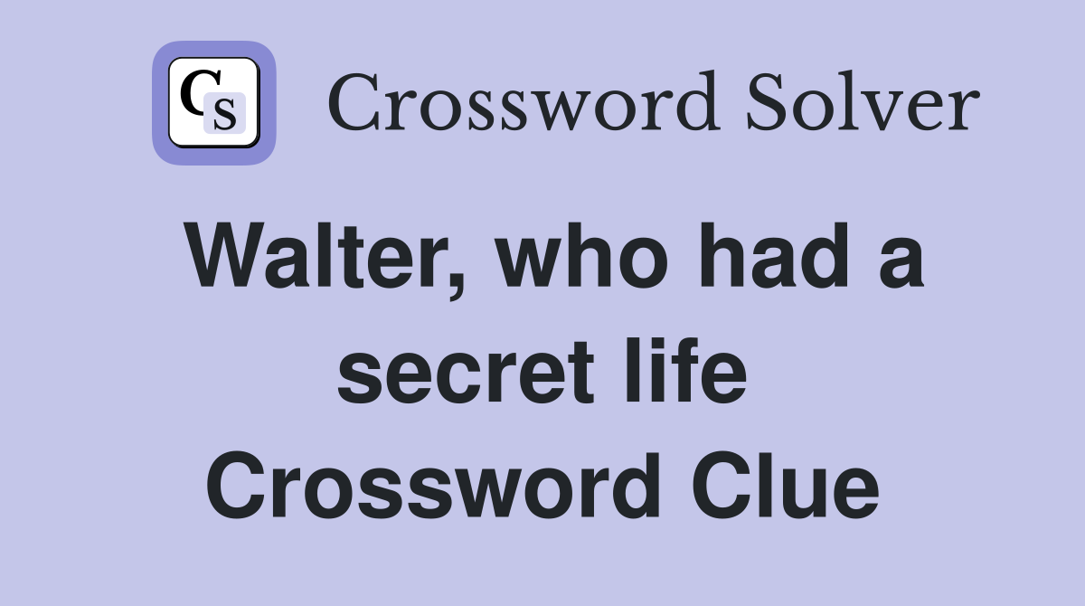 Walter, who had a secret life Crossword Clue