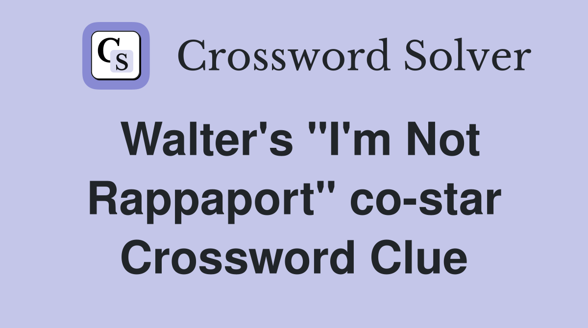 Walter's "I'm Not Rappaport" co-star Crossword Clue