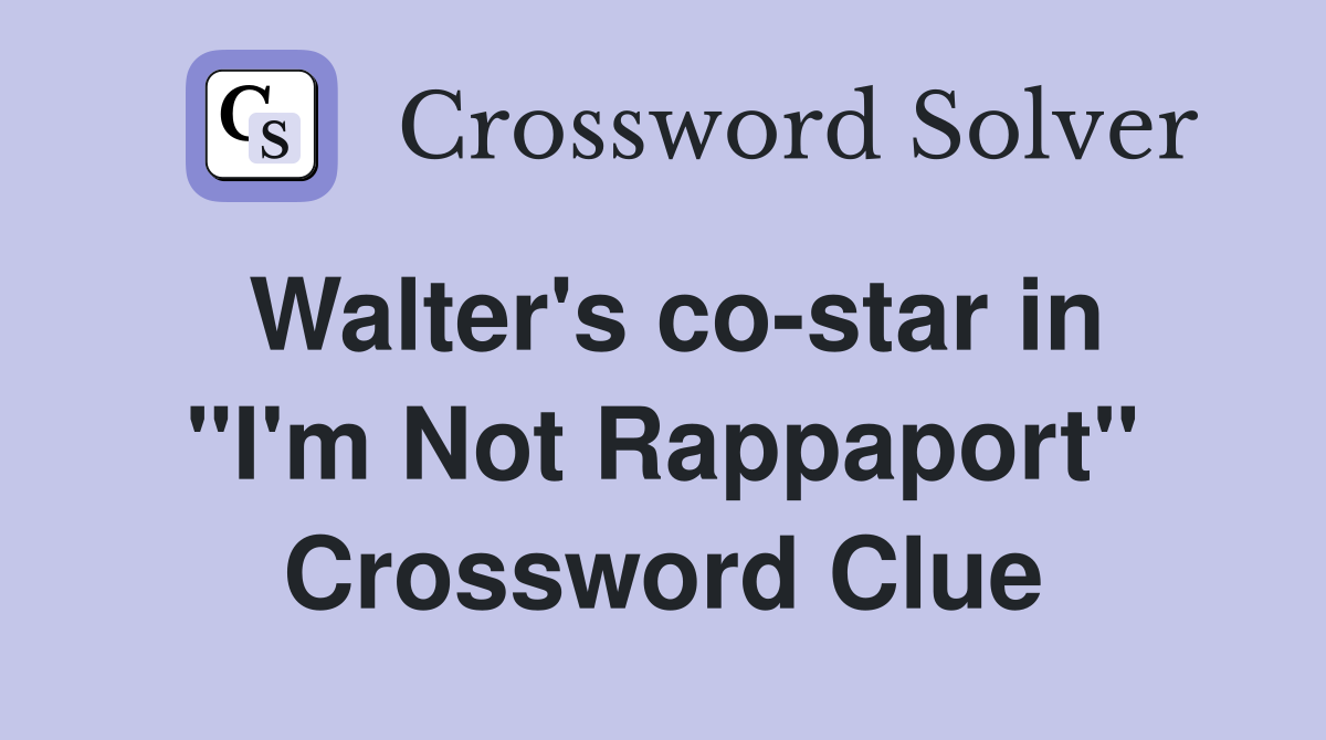 Walter's co-star in "I'm Not Rappaport" Crossword Clue