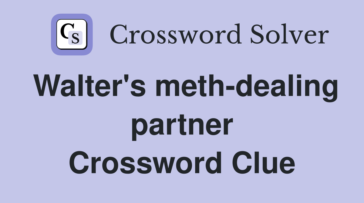 Walter's meth-dealing partner Crossword Clue