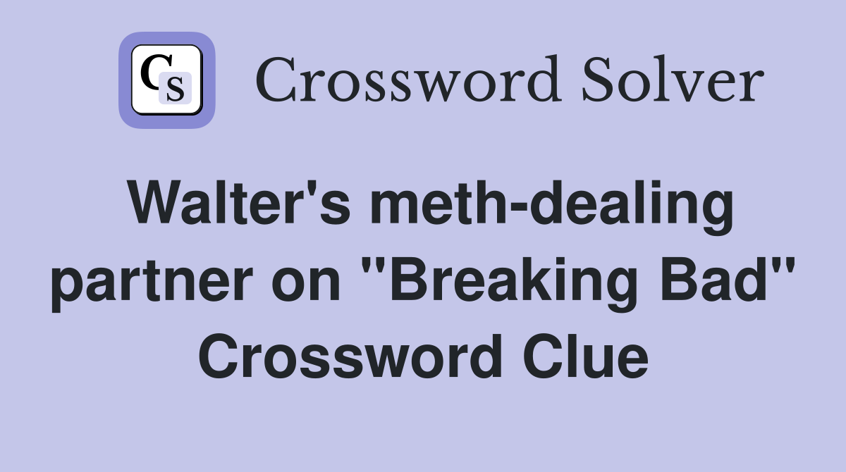 Walter's meth-dealing partner on "Breaking Bad" Crossword Clue