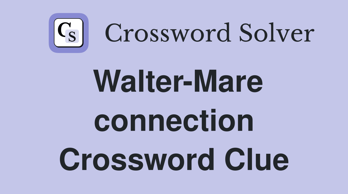 Walter-Mare connection Crossword Clue