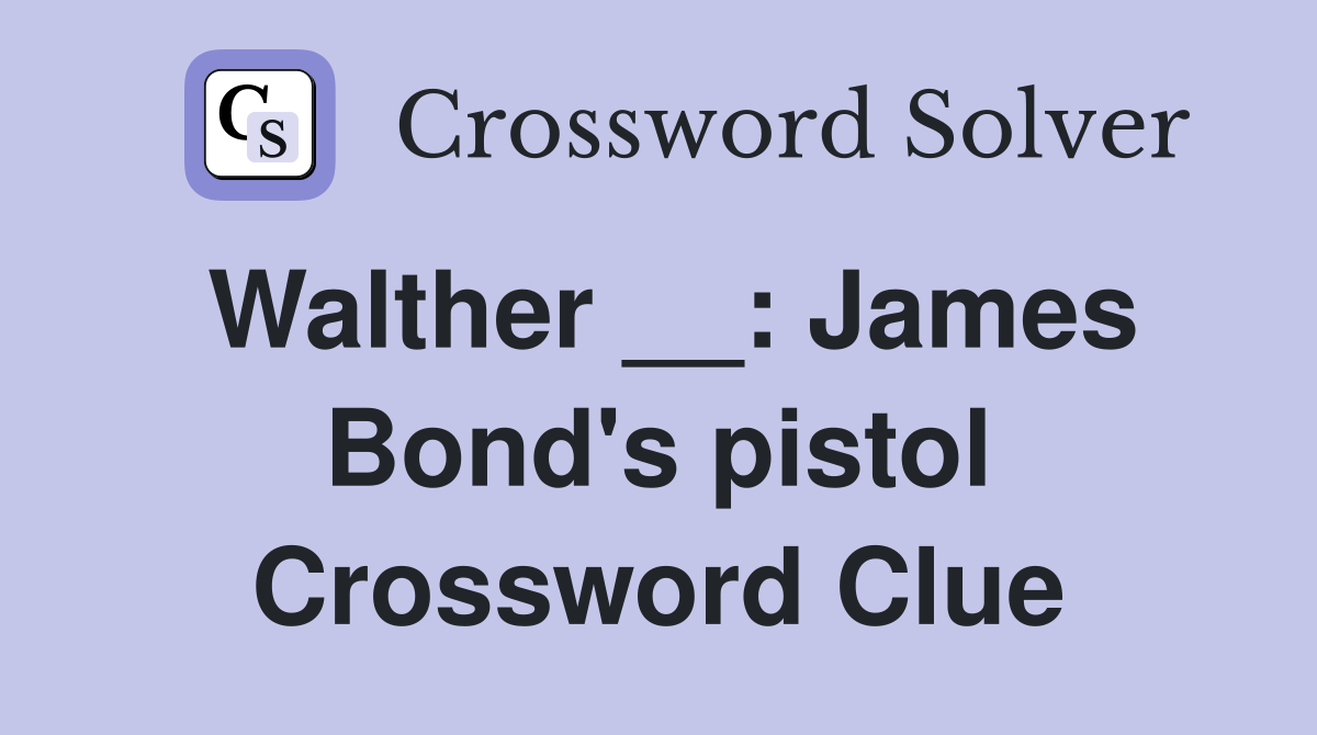 Walther __: James Bond's pistol Crossword Clue