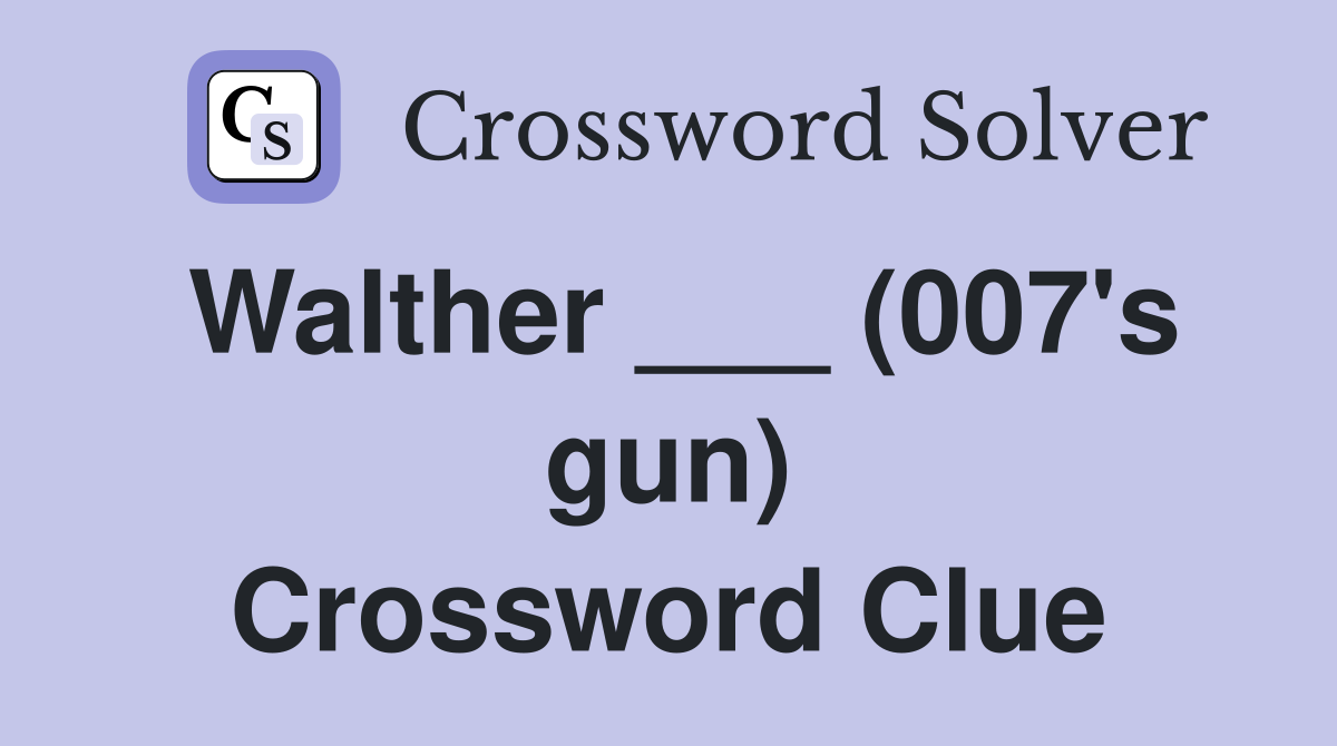 Walther ___ (007's gun) Crossword Clue