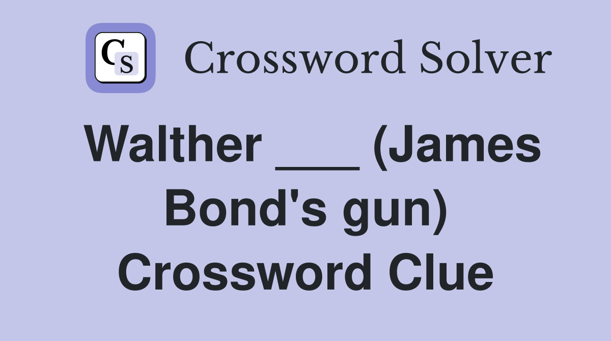 Walther ___ (James Bond's gun) Crossword Clue
